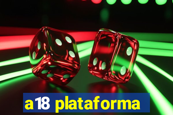 a18 plataforma